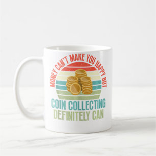 Coin Collecting Make You Happy Coin Collecting Coffee Mug
