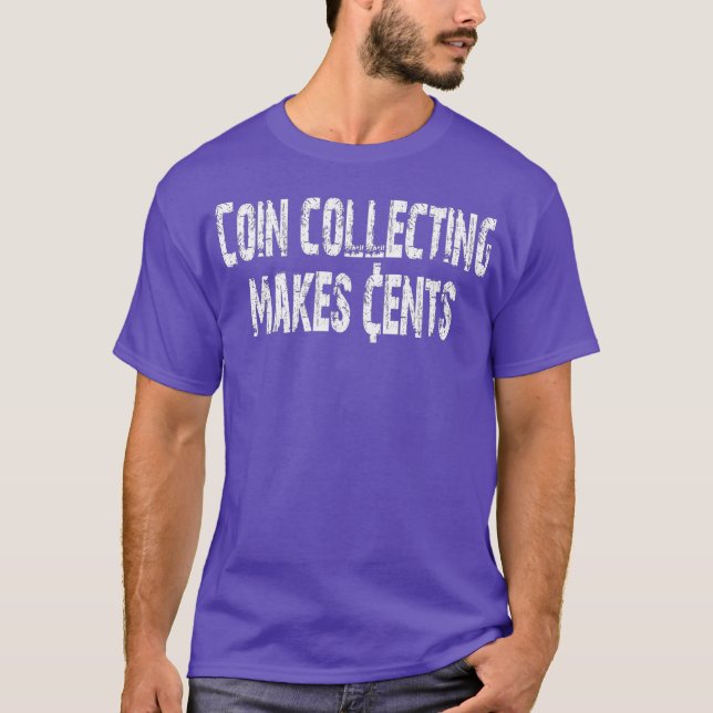 Coin Collecting Makes Cents   Coin Collecting T-Shirt (Front)