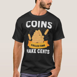 Coin Collecting Makes Cents Coin Collector Graphic T-Shirt