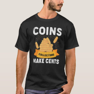 Coin Collecting Makes Cents Coin Collector Graphic T-Shirt