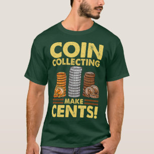 Coin Collecting Makes Cents Funny Coin T-Shirt