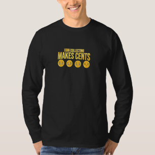 Coin Collecting Makes Cents Numismatics T-Shirt