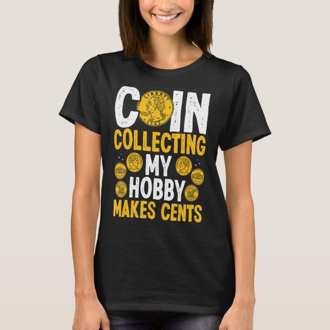Coin Collecting My Hobby makes Cents Coins Numisma T-Shirt (Front)