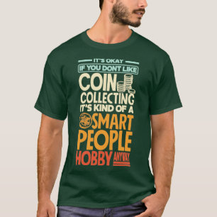 Coin collecting Numismatics Numismatist Funny T-Shirt