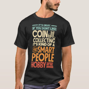 Coin Collecting Numismatics Numismatist Funny T-Shirt