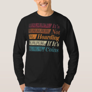 Coin Collecting Numismatist Numismatics Its Not Ho T-Shirt