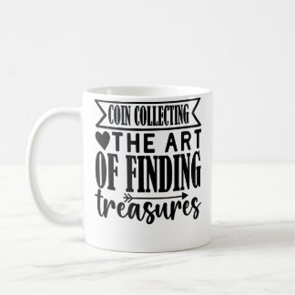 Coin Collecting The Art Of Finding Treasures Coin  Coffee Mug