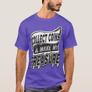 Coin Collector as Numismatics Funny Collecting T-Shirt