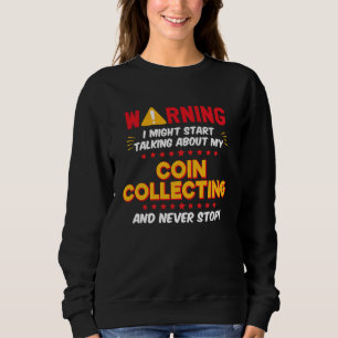 Coin Collector Coin Collecting Joke Graphic Sweatshirt