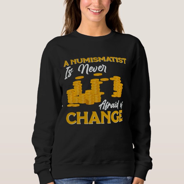 Coin Collector Coin Collecting Numismatist Coin Sweatshirt (Front)