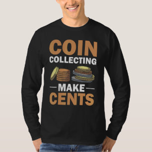 Coin Collector Hobby Numismatist Make Cents Collec T-Shirt
