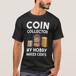Coin Collector My Hobby Makes Cents Coin Collectin T-Shirt