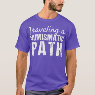 Coin Collector Travelling a Numismatic Path T-Shirt