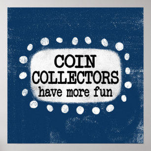 Coin Collectors Have More Fun Poster Wall Art