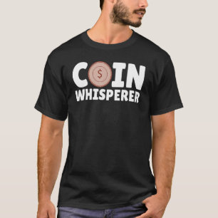 Coin Whisperer     Coin Collecting Hobby Numismati T-Shirt