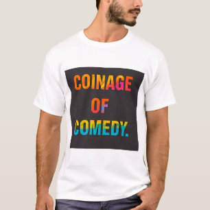 COINAGE OF COMEDY T-Shirt