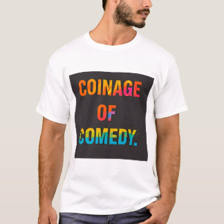 COINAGE  OF COMEDY T-Shirt