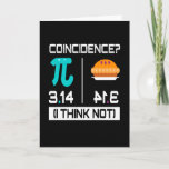 Coincidence I Think Math Physics Cake Pie Card<br><div class="desc">Funny math,  physics design with a cake. Great for college students,  schoolchildren,  teachers,  and nerd. Geachenk for Christmas,  birthday,  joy and family</div>