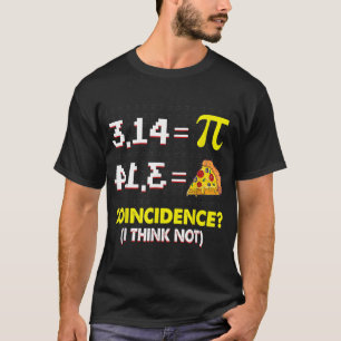 Coincidence I Think Not Math Pun Happy Pi Day Math T-Shirt