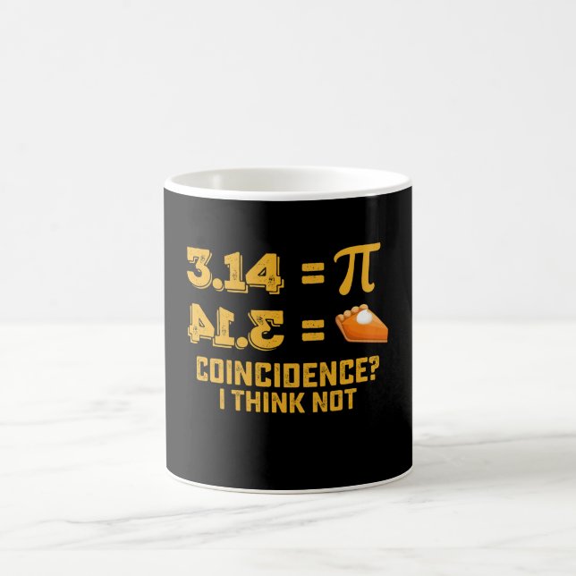 Coincidence I Think Not Pie Pi Day Math Coffee Mug (Center)