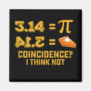 Coincidence I Think Not Pie Pi Day Math Magnet