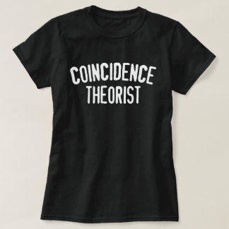 Coincidence Theorist Women's T-Shirt