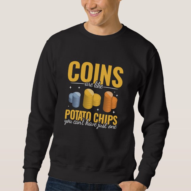 Coins are like Potato Chips women men Coin Collect Sweatshirt (Front)