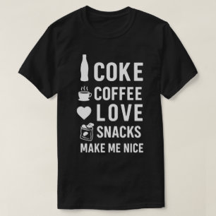 Coke, Coffee, Love, Snacks , make me nice Food T-Shirt