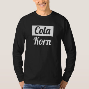 Cola Grain Village Disco I Was Born For Cola Korn T-Shirt