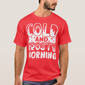 Cold and Frosty Morning T-Shirt
