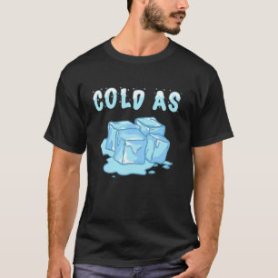Cold As Ice Cubes Snow Cool Snow Snowflakes Frozen T-Shirt