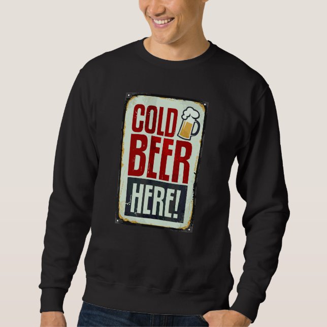 Cold Beer Drinking Here Sweatshirt (Front)