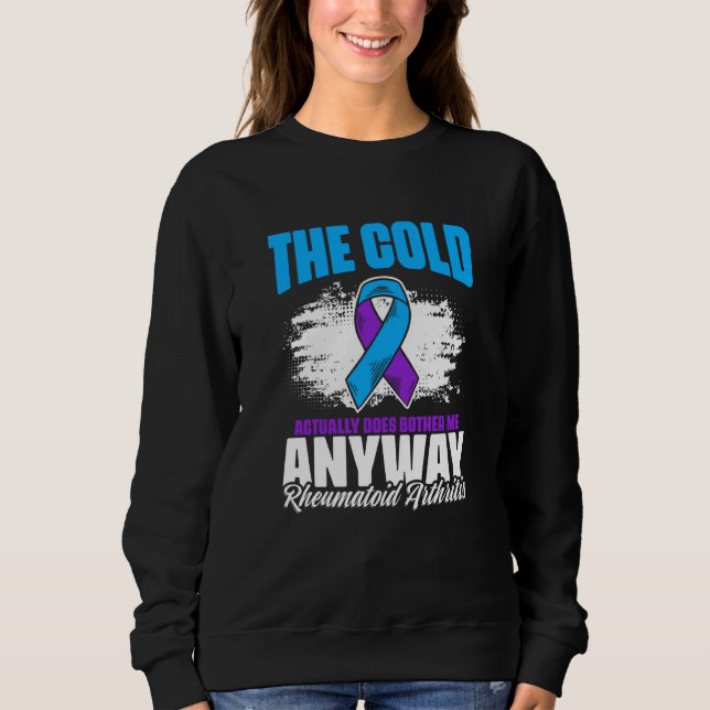 Cold Bothers Me Ribbon Rheumatoid Arthritis Awaren Sweatshirt (Front)