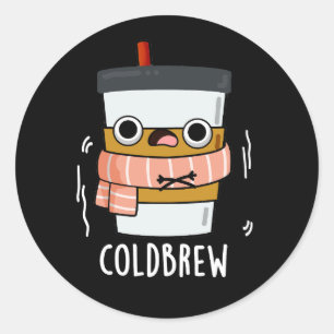 Cold Brew Funny Freezing Coffee Pun Dark BG Classic Round Sticker