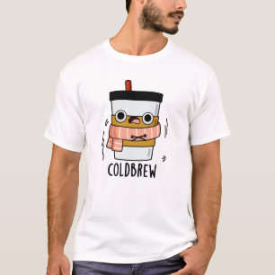 Cold Brew Funny Freezing Coffee Pun  T-Shirt
