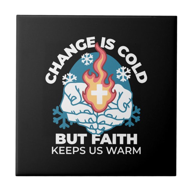 Cold Change, Faith's Fire - Motivational Christian Ceramic Tile (Front)