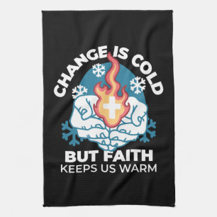 Cold Change, Faith's Fire - Motivational Christian Tea Towel