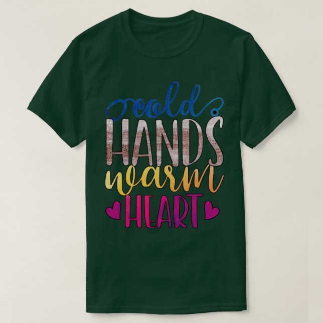 Cold Hands Warm Heart  T-Shirt (Design Front)