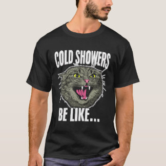 Cold Showers Be Like Cat Showering For Feline Love T-Shirt