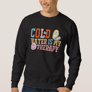 Cold Water is My Therapy Swimmer Diver Pool Water  Sweatshirt