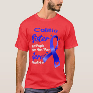 Colitis Sister Most People Never Meet Their Hero I T-Shirt