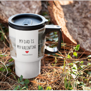 Collage Photo   My Dad Is My Valentine Gift Travel Mug