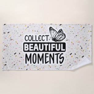Collect Beautiful Moments – Inspirational Butterfl Beach Towel