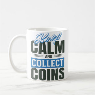 Collect Coins Calmly Coin Collector Humour Coffee Mug