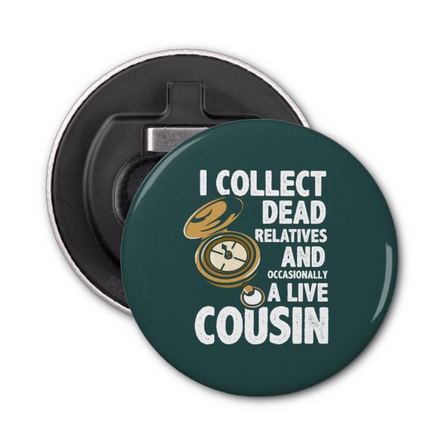 Collect Dead Relatives Genealogist Historian Bottle Opener (Front)