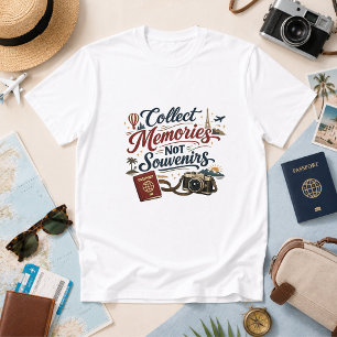 Collect Memories, Not Souvenirs Travel Humour T-Shirt