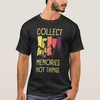 Collect Memories Not Things Inspirational For Hik T-Shirt
