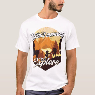 Collect Moments And Explore T-Shirt