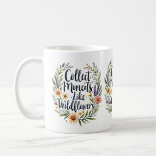 Collect Moments Like Wildflowers Floral Quote Coffee Mug
