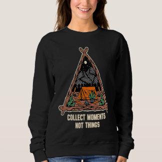 Collect Moments Not Things Camping Sayings Camper Sweatshirt